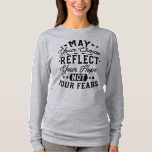 Zitate: Möge Ihre Wahl Ihre Hoffnung Widerspiegeln T-Shirt