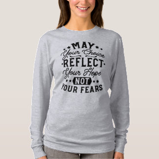 Zitate: Möge Ihre Wahl Ihre Hoffnung Widerspiegeln T-Shirt