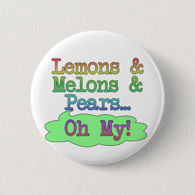 Zitronen, Melonen, Birnen, oh mein! Button (Vorderseite)