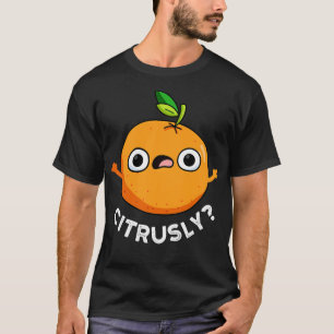 Zitrusfrüchte Niedlich, ernsthaft Citrus Orange Pu T-Shirt