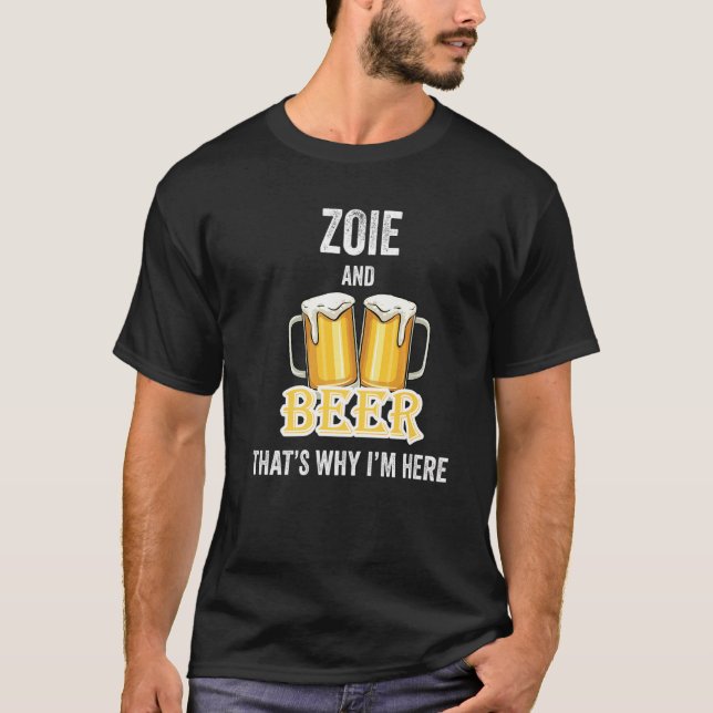 Zoie And Beer That's Why I'm Here   T-Shirt (Vorderseite)