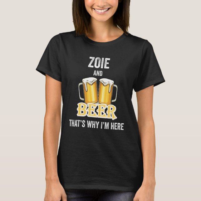 Zoie und Bier deshalb bin ich hier T-Shirt (Vorderseite)