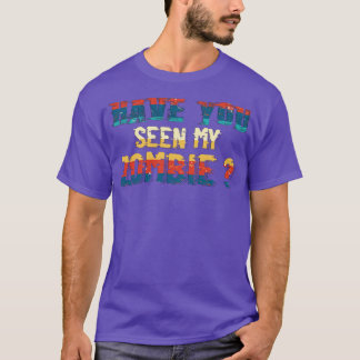 Zombie-Liebhaber, hast du meinen Zombie gesehen T-Shirt