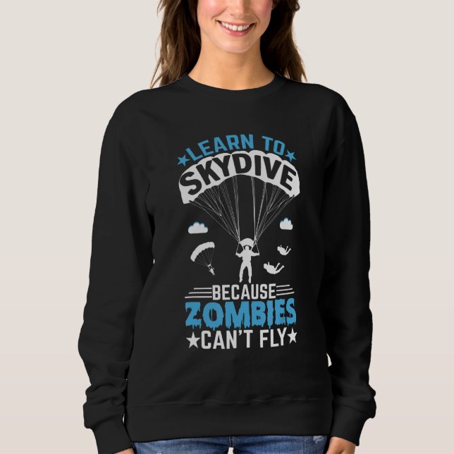 Zombies Can't Fly   Skydiver Skydiving Parachuting Sweatshirt (Vorderseite)