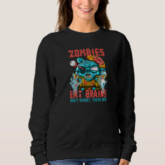 Zombies Eat Brains Don't Worry You're Safe  Sarcas Sweatshirt