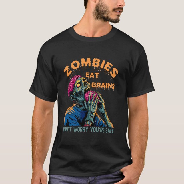 Zombies Eat Brains  Don't Worry You're Safe Tee Ha (Vorderseite)