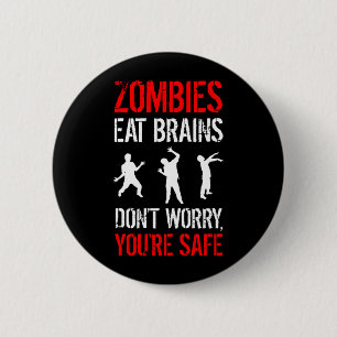 Zombies essen Gehirne - Keine Sorge, du bist siche Button