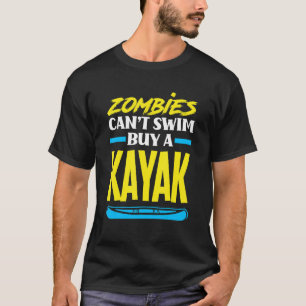 Zombies können nicht schwimmen, kaufe ein Kayak, K T-Shirt