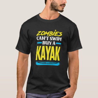 Zombies können nicht schwimmen, kaufe ein Kayak K T-Shirt