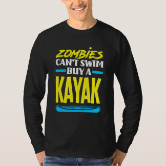 Zombies können nicht schwimmen, kaufe ein Kayak, K T-Shirt