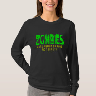 ZOMBIES Sorgfalt über Schönheit der Gehirne nicht T-Shirt