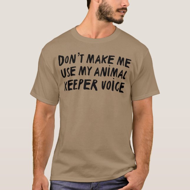 Zookeeper Art Print “Dont Make Me Use My Animal Tr T-Shirt (Vorderseite)