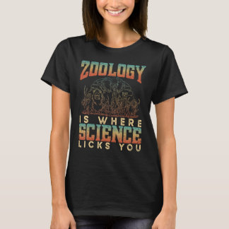Zoologie ist wo die Wissenschaft Sie Tiere leckt W T-Shirt