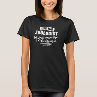 Zoologist Geschenk - Nehmen Sie an, ich habe immer T-Shirt