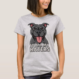 Zu all meinen Haters Pitbull Funny Pitbull Lover T-Shirt