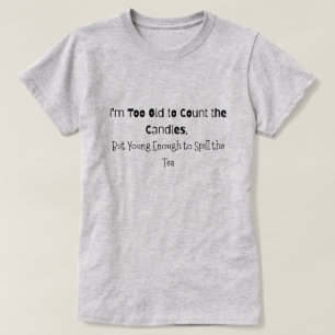 Zu alt, um die Kerzen zu zählen T-Shirt