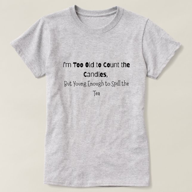Zu alt, um die Kerzen zu zählen T-Shirt (Design vorne)