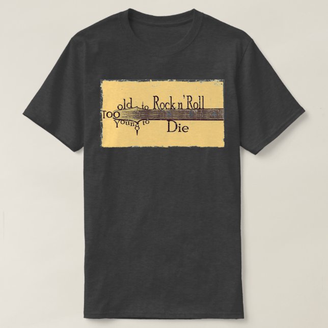 Zu alt zu Rock'n'Roll zu jung, um Grungy Gui Die T-Shirt (Design vorne)