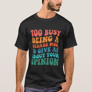 Zu beschäftigt als Badass-Mama, um Af über Ihre T-Shirt