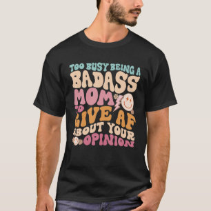 Zu beschäftigt als Badass-Mama, um Af über Ihre T-Shirt