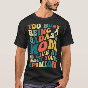 Zu beschäftigt, eine schlechte Mutter zu sein, um T-Shirt