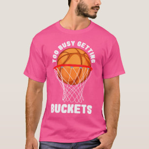 Zu beschäftigt Erhalten von Eimern Funny Basketbal T-Shirt