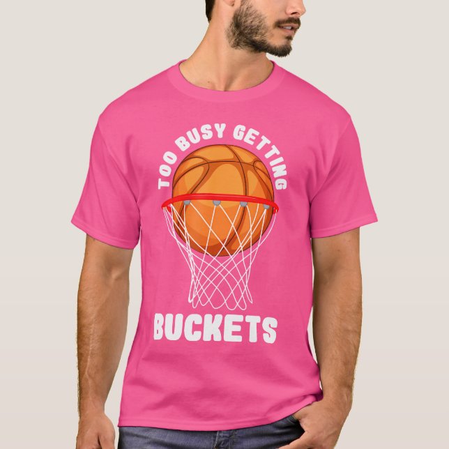 Zu beschäftigt Erhalten von Eimern Funny Basketbal T-Shirt (Vorderseite)