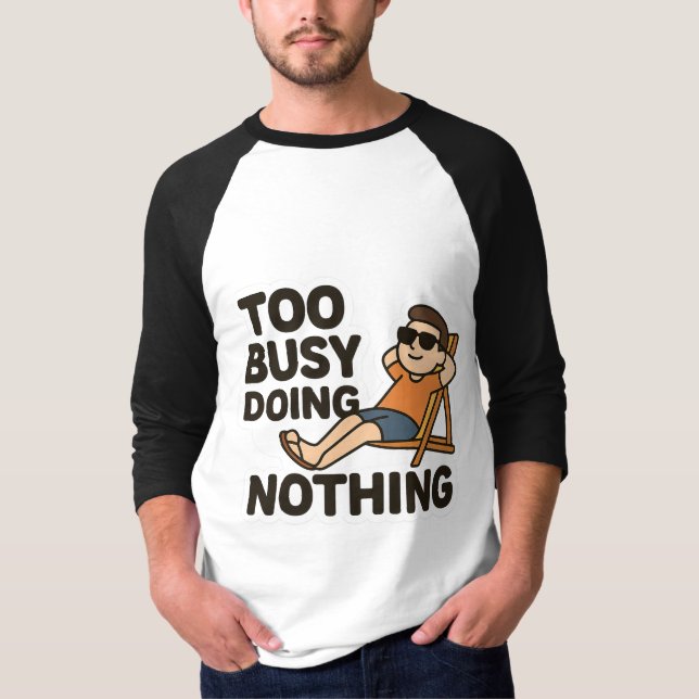 Zu beschäftigt, nichts 😎 T-Shirt (Vorderseite)
