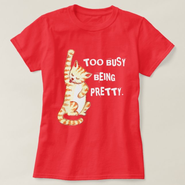 "Zu beschäftigt, um Hübsch zu sein" Funny Cat Zita T-Shirt (Design vorne)