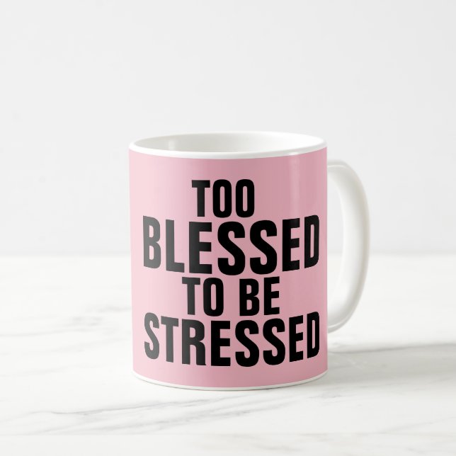 ZU BLESSED, UM Kaffeebecher ZU STRESSEN Kaffeetasse (VorderseiteRechts)