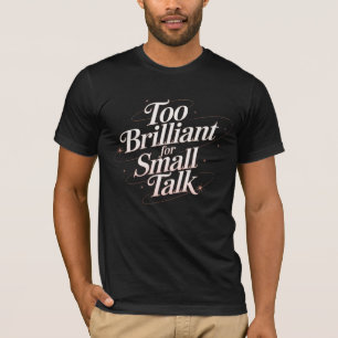 Zu brillant für kleine Gespräche T-Shirt