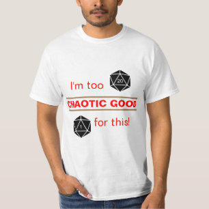Zu chaotisch gut T-Shirt