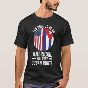 zu cool, Amerikaner zu sein, also habe ich kubanis T-Shirt