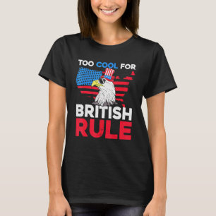 Zu Cool für den britischen Rule Amerikanische Unab T-Shirt
