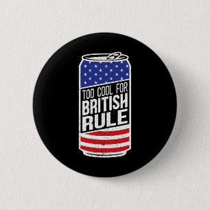 Zu cool für die britische Herrschaft 4. Juli Ameri Button