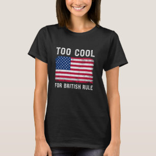 Zu Cool für die britische Herrschaft Proud America T-Shirt
