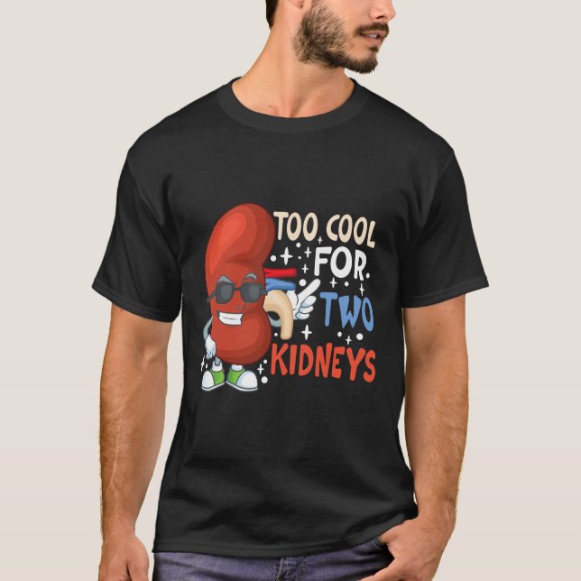 Zu Cool für zwei Nieren Transplantat Nierenerkrank T-Shirt (Vorderseite)