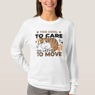 Zu Cool, um sich zu kümmern, zu leicht zu bewegen T-Shirt
