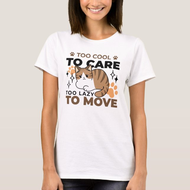 Zu Cool, um sich zu kümmern, zu leicht zu bewegen  T-Shirt (Vorderseite)