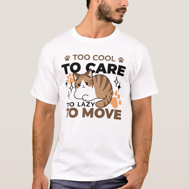 Zu Cool, um sich zu kümmern, zu leicht zu bewegen  T-Shirt (Vorderseite)
