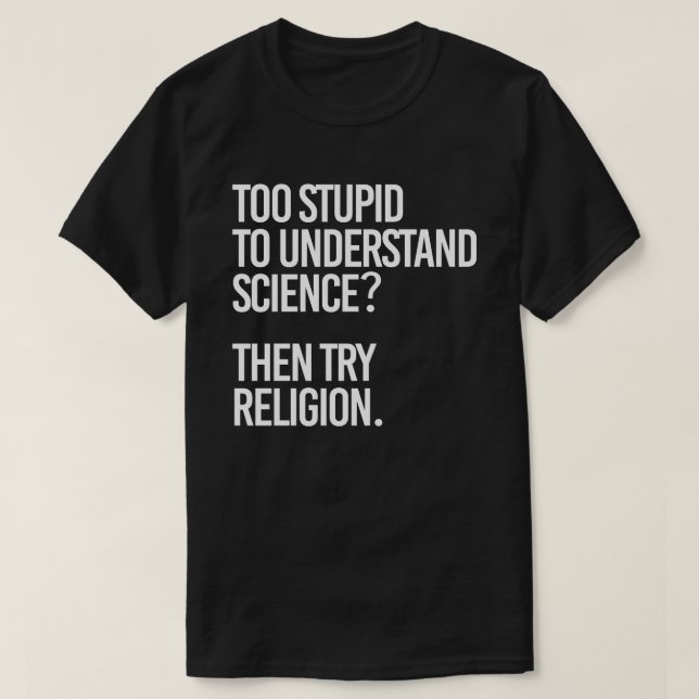 Zu dumm für die Wissenschaft? Religion versuchen T-Shirt (Design vorne)