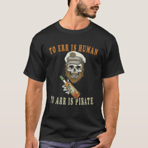 Zu ERR ist menschlich zu ARR ist Pirate T-Shirt