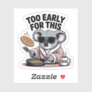 Zu früh für diesen lustigen Koala-Morgen Aufkleber