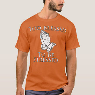 Zu gesegnet, um betont zu werden T-Shirt