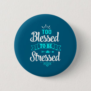 Zu gesegnet, um gestresst zu sein, Motivation , Yo Button