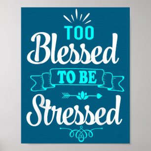 Zu gesegnet, um gestresst zu sein, Motivation , Yo Poster