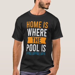 Zu Hause ist dort, wo das Schwimmbad ist Schwimme T-Shirt