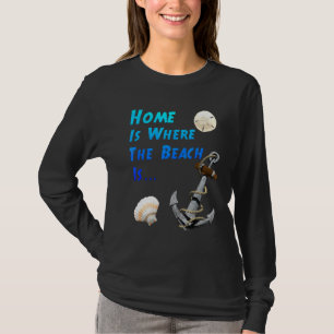 Zu Hause ist dort, wo der Strand nautisch ist T-Shirt