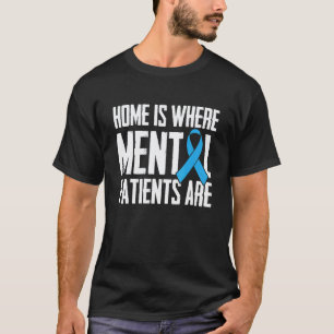 Zu Hause ist dort, wo Geisteskranke sind Mind Psy T-Shirt