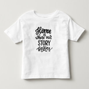 Zu Hause ist, wo unsere Geschichte beginnt Kleinkind T-shirt